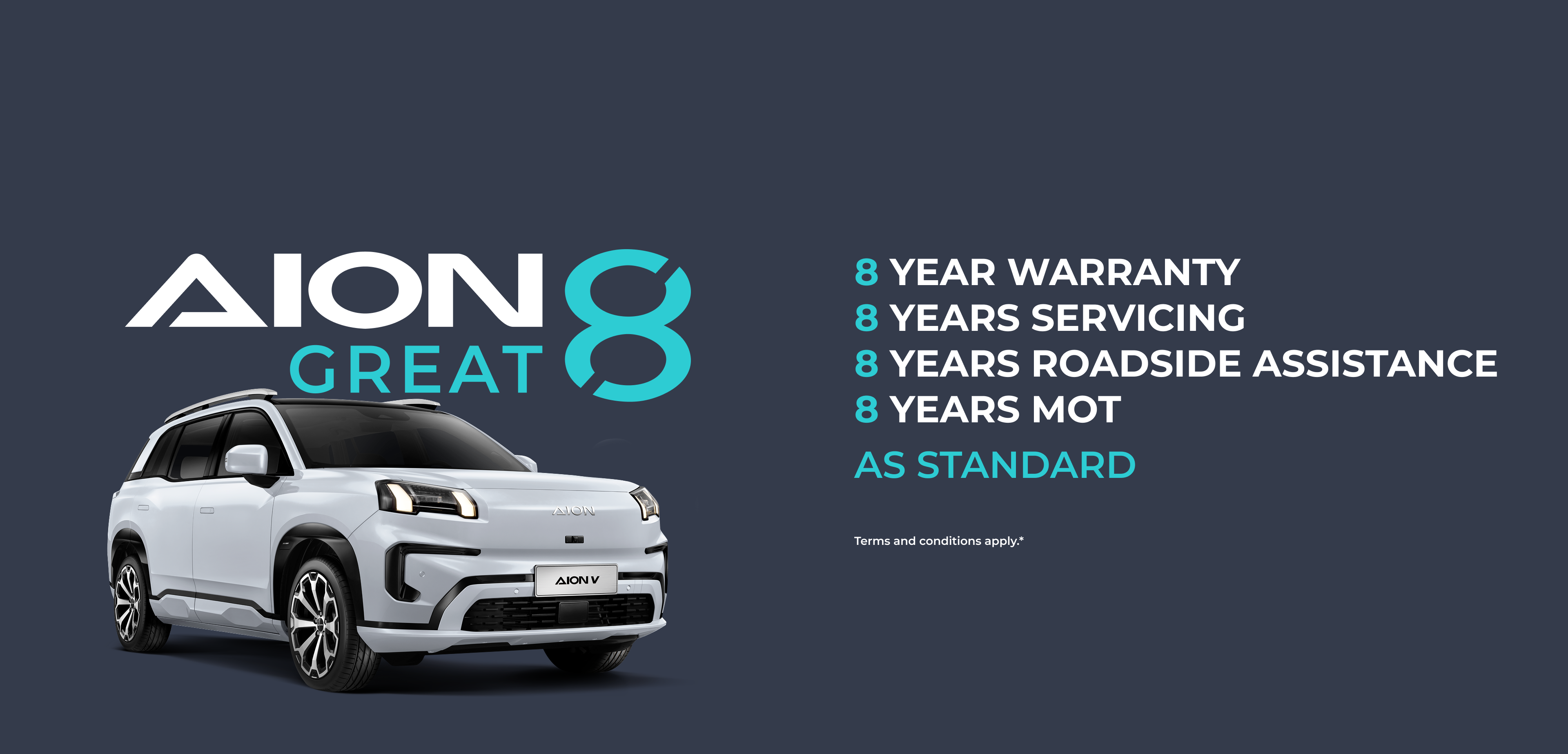 AION Great 8, 8 years warranty, 8 years servicing, 8 years roadside assistance, 8 years mot, as standard, Terms and conditions apply.*