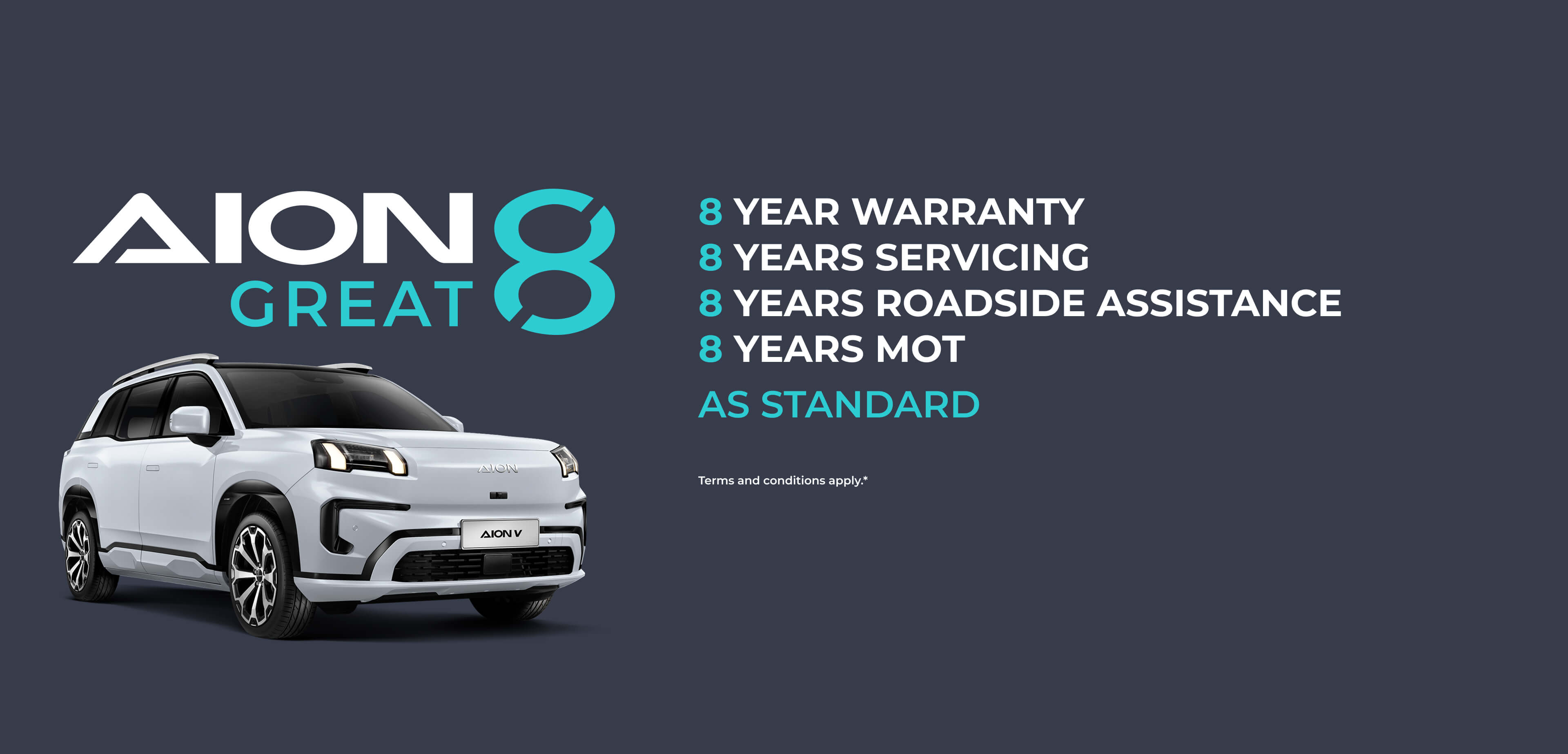 AION Great 8, 8 years warranty, 8 years servicing, 8 years roadside assistance, 8 years mot, as standard, Terms and conditions apply.*